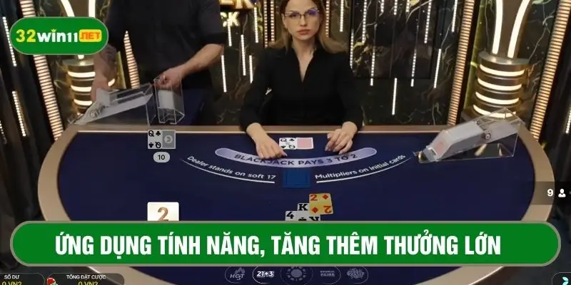 Dùng tính năng đúng lúc, hợp lý để tối đa tiền thưởng 