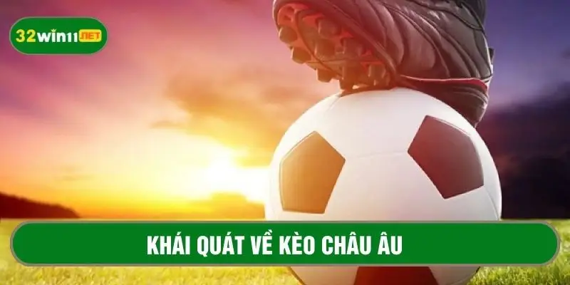 Những điều cơ bản cần biết về kèo châu Âu