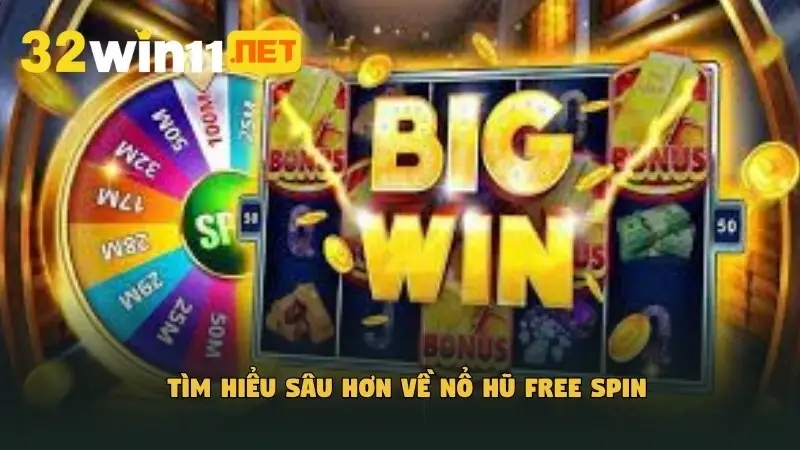 Tìm hiểu sâu hơn về nổ hũ free spin
