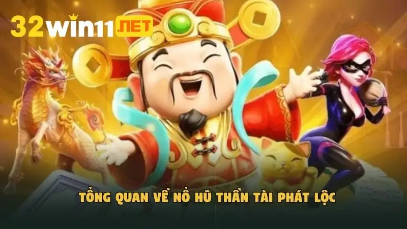 Tổng quan về nổ hũ thần tài phát lộc