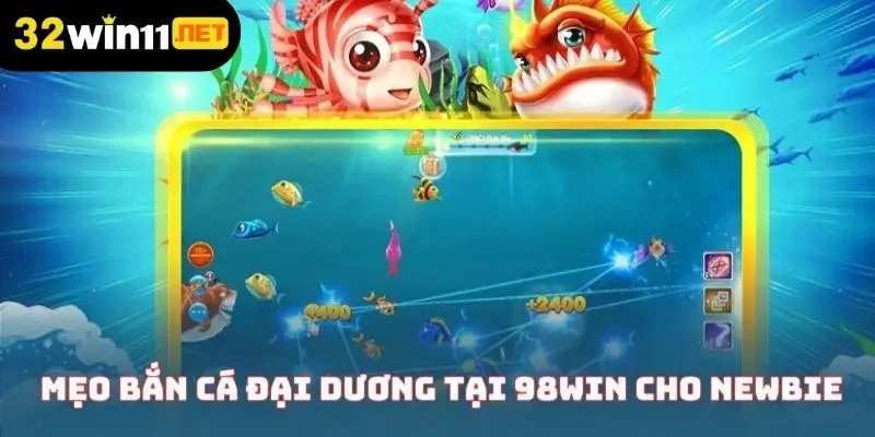 Mẹo bắn cá đại dương tại 32Win cho newbie